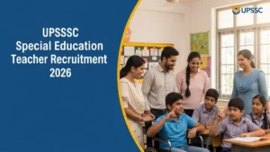 UPSSSC Special Education Teacher Recruitment 2026: 58 पदों पर भर्ती, 6 April से Apply शुरू — Divyang बच्चों को पढ़ाने का सरकारी मौका
