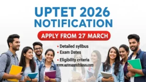 UPTET 2026: 4 साल बाद बड़ा मौका — Notification OUT, OTR Mandatory, Apply Date, Fees और Exam Date जानें पूरी डिटेल