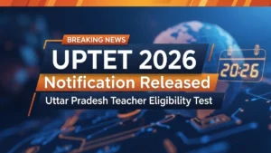UPTET 2026 Notification जारी: 27 March से Apply शुरू, 2 July को Exam — OTR अनिवार्य, Fees बदली, Paper 1 और 2 की पूरी जानकारी एक जगह