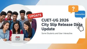 CUET UG 2026 City Slip: 3 दिन में जारी होगा एग्जाम सिटी स्लिप, NTA ने जारी किया अपडेट!