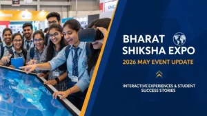 Bharat Shiksha Expo 2026 Postponed: May में लगेगा Mega Education Fair, 14–16 तारीख को Students के लिए बड़ा मौका!